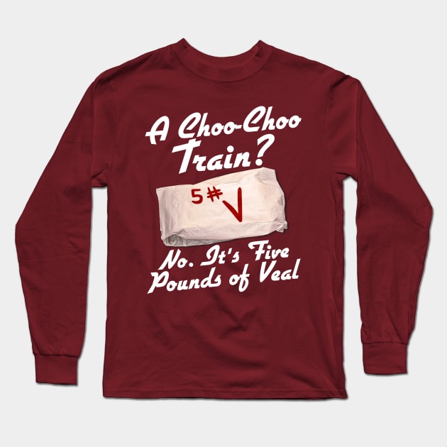 It's Five Pounds of Veal Long Sleeve T-Shirt by darklordpug